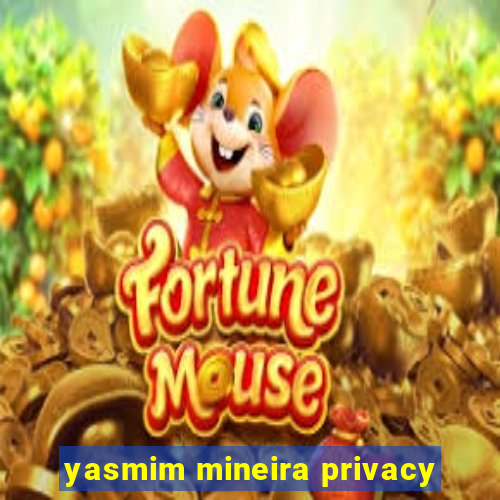 yasmim mineira privacy